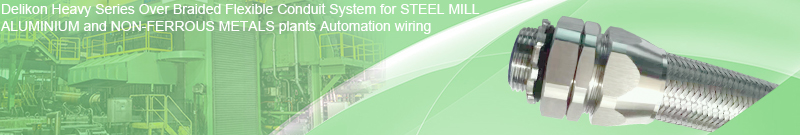 Delikon EMI RFI Shielding Heavy Series Over Braided Flexible Conduit and EMI RFI Shield Termination Heavy Series Connector protect STEEL MILL, ALUMINIUM and NON-FERROUS METALS Scrap processing, melting, casting, rolling, drawing, finishing, processing and extrusion plants automation cables.