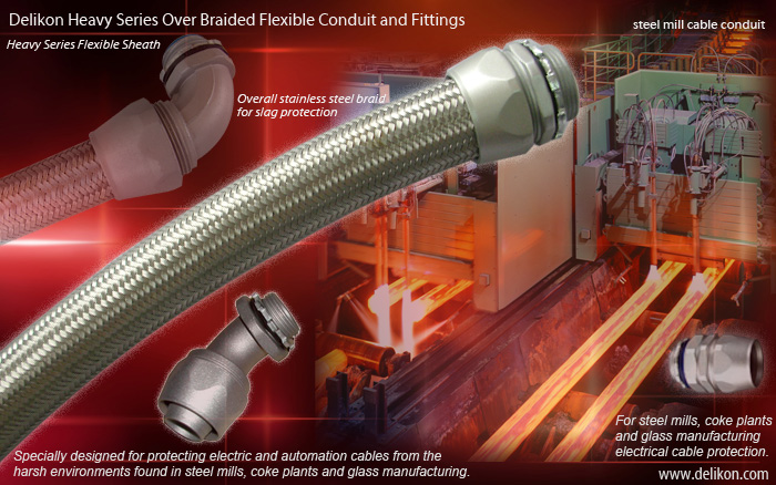 Delikon Heavy Series Over Braided Flexible Conduit and Fittings for steel mills, coke plants and glass manufacturing cable protection.